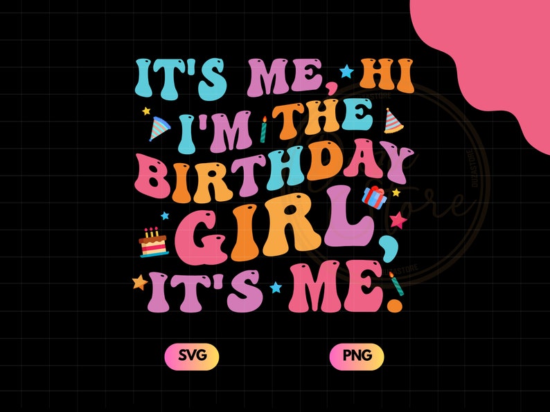It's Me Hi I'm the Birthday Girl It's Me Svg, Png, Birthday Girl Svg ...