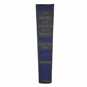 The Six Ancient Sun Kingdoms Of The Americas Aztec Maya Inca by Victor Wolfgang von Hagen Published by The World Publishing Company 1961