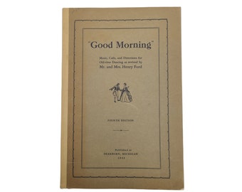 Music Book "Good Morning" Music, Calls, and directions for Dancing as revived by Mr. and Mrs. Henry Ford, Fourth Edition 1943