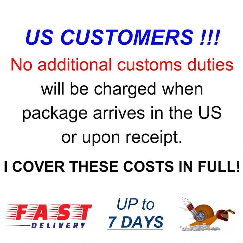 May include: Image with text: "US CUSTOMERS !!! No additional customs duties will be charged when package arrives in the US or upon receipt. I COVER THESE COSTS IN FULL!" Includes "FAST DELIVERY" and "UP to 7 DAYS" text.