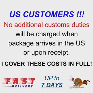 May include: Image with text in blue and red, stating "US CUSTOMERS!!! No additional customs duties will be charged when package arrives in the US or upon receipt. I COVER THESE COSTS IN FULL!" Also shows "FAST DELIVERY" and "UP to 7 DAYS."