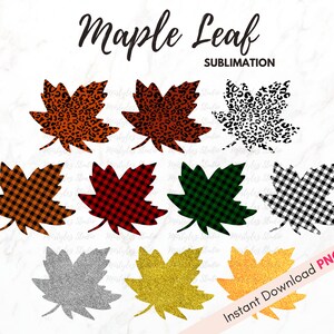 May include: A collection of maple leaf designs in various patterns and textures. The leaves feature animal prints, plaid, and glitter effects in shades of brown, red, green, black, silver, and gold. The text "Maple Leaf Sublimation" and "Instant Download PNG" are also present.