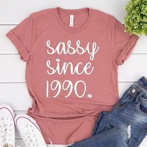 Sassy Since 1990 Shirt, 30th Birthday For Her, 30th Birthday Gift, 30th Birthday Shirt, 30th Birthday Gift For Her, 30 Birthday Sassy Since
