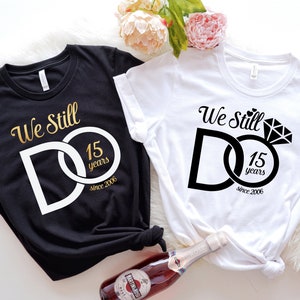 We Still Do Custom Shirt, Wedding Custom Shirt, Anniversary Shirt, Honeymoon Shirt, Custom Wedding T-Shirt, Personalized Anniversary Shirts