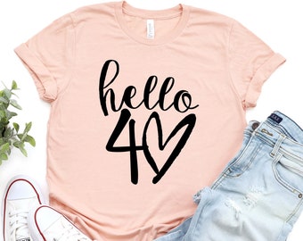 Hello 40 Shirt, 40th Birthday Shirt, Birthday Shirt, Hello Forty Shirt, 40th Birthday Party, 40th Birthday Gift, Fortieth Birthday, 40 Shirt