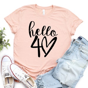 Hello 40 Shirt, 40th Birthday Shirt, Birthday Shirt, Hello Forty Shirt, 40th Birthday Party, 40th Birthday Gift, Fortieth Birthday, 40 Shirt