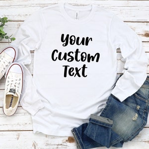 Custom Long Sleeve Shirt, Personalized Long Sleeve Shirt, Long Sleeve Shirt, Custom Text on Shirt, Custom Shirt, Personalized Tee