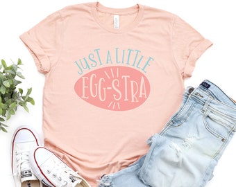 Just a Little Eggstra, Easter Shirt, Easter Shirt for Woman, Funny Easter Shirt, Cute Easter Shirt, Kids Easter Shirt, Easter Egg Shirt