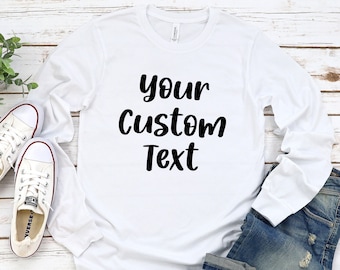 Custom Long Sleeve Shirt, Personalized Long Sleeve Shirt, Long Sleeve Shirt, Custom Text on Shirt, Custom Shirt, Personalized Tee