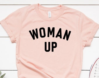 Woman Up Shirt. Feminist Shirt. Strong Woman Shirt. Girl Power Shirt. Feminism Shirt. Woman Up T-shirt. International Womens Day. Woman Gift