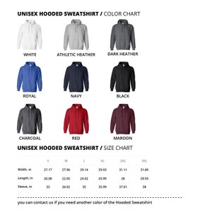 May include: Unisex hooded sweatshirt color chart with 9 different colors: white, athletic heather, dark heather, royal, navy, black, charcoal, red, and maroon. Size chart with measurements in inches for sizes S, M, L, XL, 2XL, and 3XL.  "You can contact us if you need another color of the Hooded Sweatshirt."