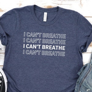 I Can&#39;t Breathe Shirt. Black Lives Matter. Support Black. Cant Breathe Tshirt. Justice For Floyd. George Floyd Shirt. Protest Shirt