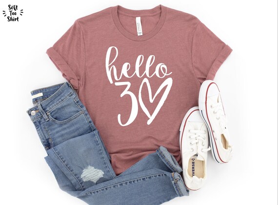 Hello Thirty Shirt, Hello 30 Shirt, Hello 30 Heart Shirt, 30th Birthday Shirt, 30th Birthday Gift, 30th Birthday Tee, Thirtieth Birthday
