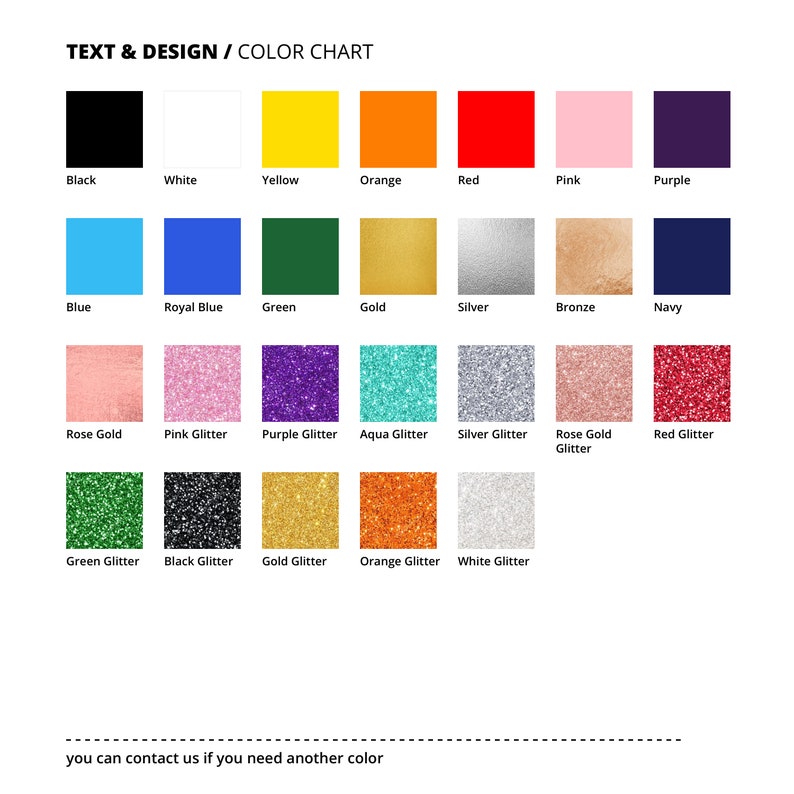 May include: Color chart with swatches of various colors, including black, white, yellow, orange, red, pink, purple, blue, green, gold, silver, and navy. Glitter options include pink, purple, aqua, silver, rose gold, and red. Text reads "TEXT & DESIGN / COLOR CHART."