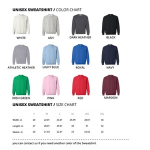 May include: Unisex sweatshirt color chart with 12 color options: white, ash, dark heather, black, athletic heather, light blue, royal, navy, irish green, pink, red, and maroon. Unisex sweatshirt size chart with measurements in inches for width, length, and sleeve for sizes S, M, L, XL, 2XL, and 3XL.