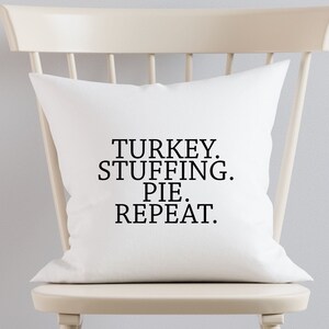 Turkey. Stuffing. Pie. Repeat.  Personalized Pillow | Custom Home Pillow Cover or with Cusion Gifts | DM-A3213R | White Pillow Cover Gift
