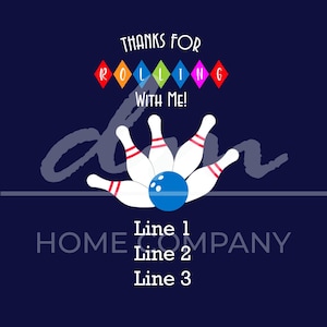 May include: A blue and white bowling ball with five white bowling pins knocked down. The text "Thanks for rolling with me!" is above the bowling pins. The text "HOME COMPANY" is below the bowling pins. The text "Line 1", "Line 2", and "Line 3" are below the company name.