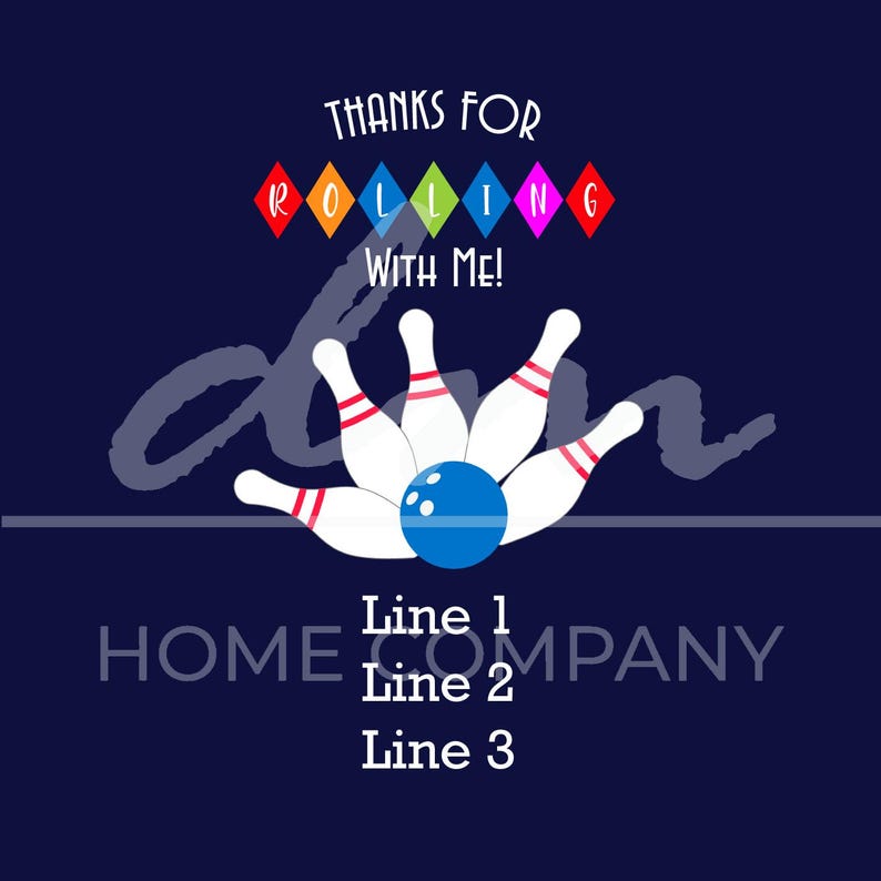 May include: A blue and white bowling ball with five white bowling pins knocked down. The text "Thanks for rolling with me!" is above the bowling pins. The text "HOME COMPANY" is below the bowling pins. The text "Line 1", "Line 2", and "Line 3" are below the company name.