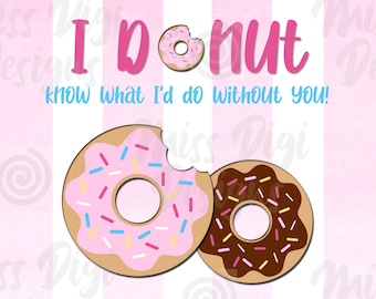Donut weiß, was ich ohne Sie tun würde, Danke Printable-Lehrer-Freunde-Kollegen, ich schätze Sie, Donuts