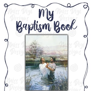 May include: A vintage illustration of Jesus Christ baptizing a man in a river. The image is surrounded by a decorative border with the text "My Baptism Book" in blue lettering. The text "And the Father said: Repent ye, repent ye, and be BAPTIZED in the name of my Beloved Son. And also, the voice of the Son came unto me, saying: He that is baptized in my name, to him will the Father give the HOLY GHOST like unto me; wherefore, FOLLOW ME, and do the things which ye have seen me do. 2 Nephi 31:11-12" is printed below the image.
