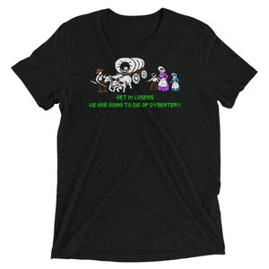 Tri-blend The Oregon trail shirt, Oregon trail shirt, dysentery shirt, funny gaming shirt, Funny video game shirt, oregon trail