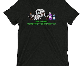 Tri-blend The Oregon trail shirt, Oregon trail shirt, dysentery shirt, funny gaming shirt, Funny video game shirt, oregon trail