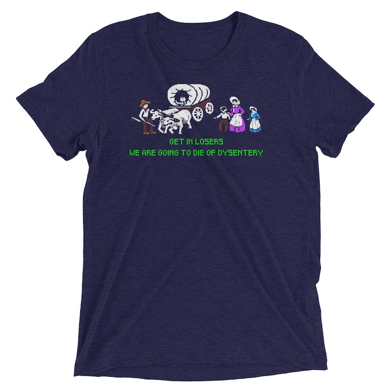 Tri-blend The Oregon trail shirt, Oregon trail shirt, dysentery shirt, funny gaming shirt, Funny video game shirt, oregon trail image 4
