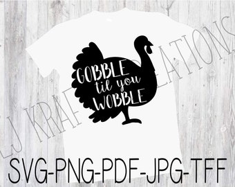 Gobble til you Wobble Turkey svg, png, pdg, jpg, tff; Turkey SVG; Thanksgiving SVG
