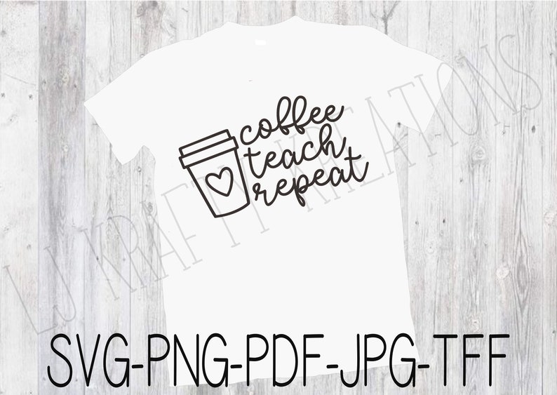 Download Coffee Teach Repeat png svg jpg pdf and tff Teacher SVG | Etsy