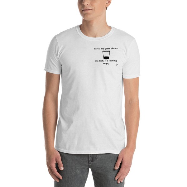 Here is my glass of care -oh look it s empty Unisex T-Shirt