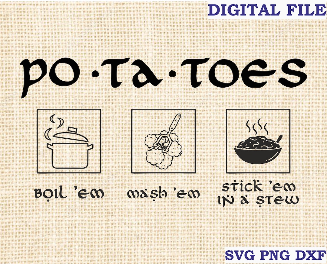 Potatoes Boil Em Mash Em Stick Em in a Stew LOTR Svg, Taters Svg