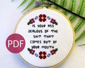 Is your ass jealous of the shit that comes out of your mouth - Cross Stitch Pattern