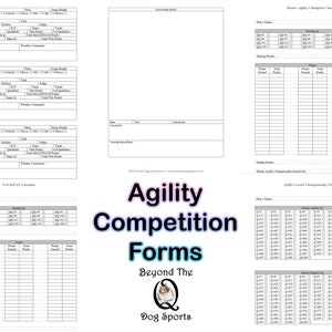 May include: Black and white printable agility competition forms for dogs. The forms include a checklist for each dog, with sections for the dog's name, date, score, and comments. The forms are titled "Agility Competition Forms" and "Beyond The Q Dog Sports".