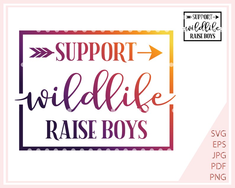 Download Support Wildlife Raise Boys SVG file for Cricut momlife ...