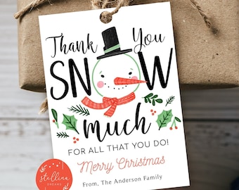 May include: White Christmas gift tag with a snowman illustration and the text "Thank You Snow Much" with a red and white scarf and a carrot nose. The tag also includes the text "For all that you do! Merry Christmas" and "From, The Anderson Family".