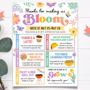 May include: A colorful flyer with the text "Thanks for making us Bloom" and "Teachers & Staff Appreciation Week." It includes a weekly schedule with themed events like "Thanks a Latte!" and "Enjoy a BBQ Grill Out." Decorative floral elements and a ribbon are also present.