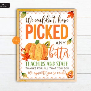 Fall Teacher Pumpkin Sign, INSTANT DOWNLOAD Couldn't have Picked Better Teachers and Staff Appreciation, School Pta Thank You Party Decor