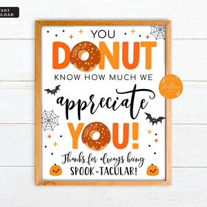 May include: A printable sign with a donut theme and the text "You donut know how much we appreciate you! Thanks for always being spook-tacular!"