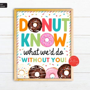 Donut wissen, was wir ohne Sie tun würden Donut Wertschätzung Zeichen, Danke Party Dekor, Krankenschwester Personal Lehrer Freiwillige Wertschätzung PRINTABLE