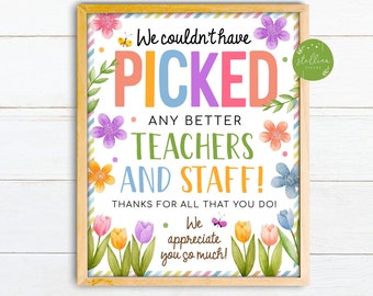 May include: A printable sign with a floral design and the text "We couldn't have picked any better teachers and staff! Thanks for all that you do! We appreciate you so much!"