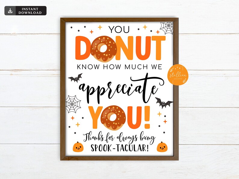 May include: A printable sign with a donut and the text "You Donut Know How Much We Appreciate You! Thanks for always being Spook-tacular!"