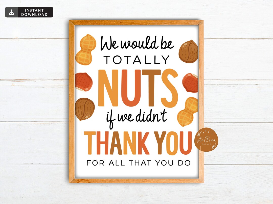 Nuts Appreciation Sign Printable Be Nuts If We Instant Download Etsy