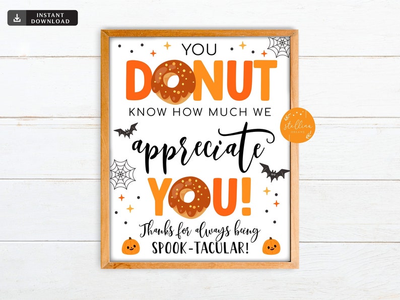 May include: A printable sign with a donut theme and the text "You donut know how much we appreciate you! Thanks for always being spook-tacular!"