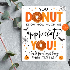 May include: A printable Halloween-themed card with a donut and the text "You Donut Know How Much We Appreciate You! Thanks for always being Spook-tacular!"