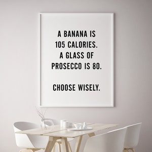 A Banana is 105 Calories Glass Of Prosecco 80 Choose Wisely, Funny Quote Printable Poster, Typographic Minimalist Wall Art, Kitchen Decor