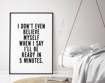 I Don't Even Believe Myself Ready In 5 Minutes, Funny Quote Printable Wall Art, Bathroom Minimalist Decor, Feminine Modern Art, Female Print