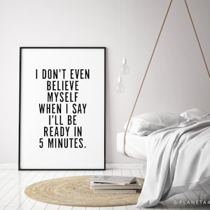 I Don&#39;t Even Believe Myself Ready In 5 Minutes, Funny Quote Printable Wall Art, Bathroom Minimalist Decor, Feminine Modern Art, Female Print