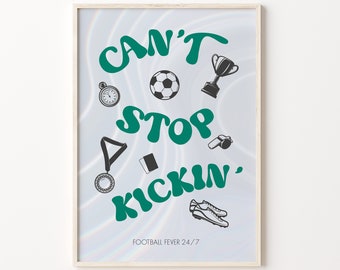 Can't Stop Kickin', stampa artistica da parete per appassionati di calcio, poster del campionato di calcio, decorazione per la stanza degli adolescenti, stampa artistica per tifosi sportivi