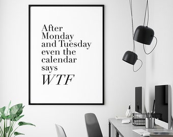 After Monday Tuesday Even Calendar Says WTF Printable, Funny Quote Printable Art, Weekend Art Print, Minimalist Office Wall Decor, WTF Sign
