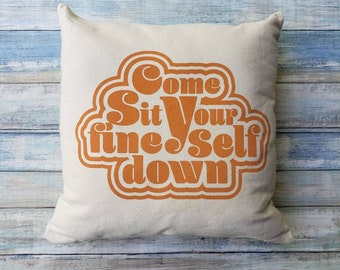 Sit your fine self down, throw pillow, decorative pillow, self love, gift for her, body positivity, decor, 2024, 70's, gift idea, funny